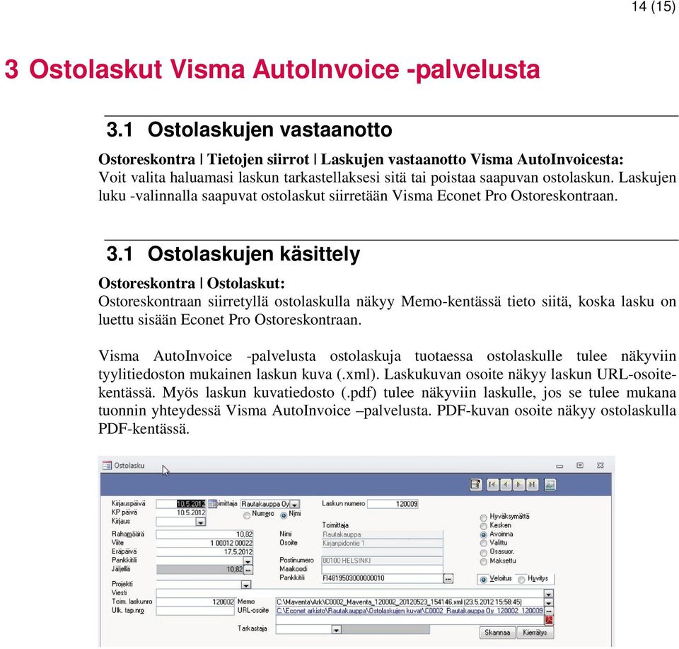 Laskujen luku -valinnalla saapuvat ostolaskut siirretään Visma Econet Pro Ostoreskontraan. 3.