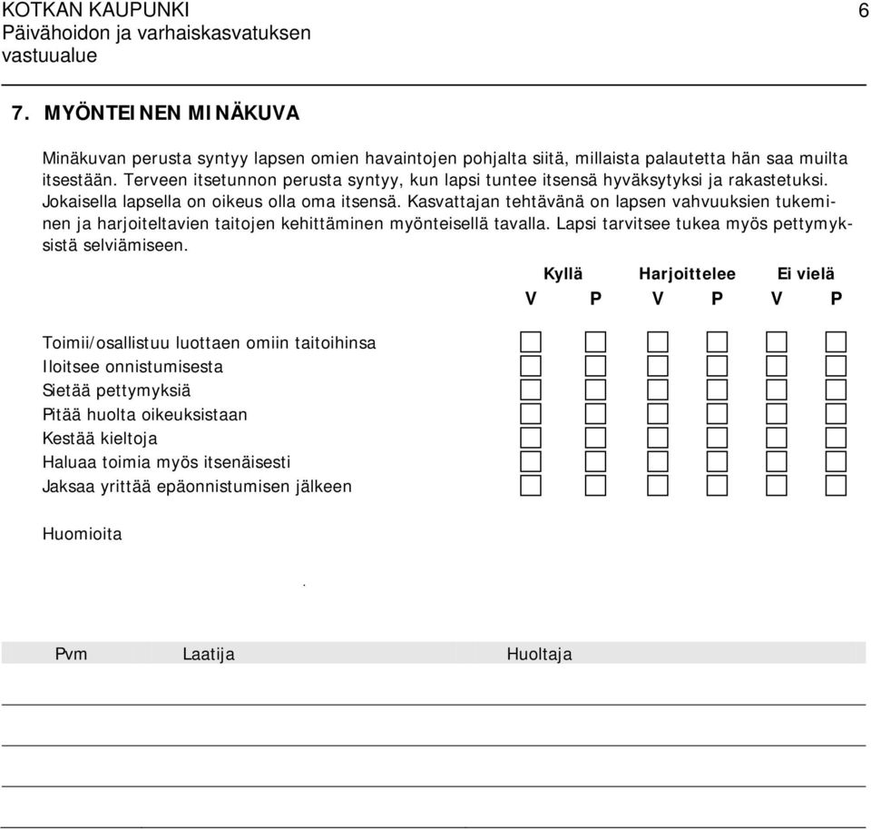 Kasvattajan tehtävänä on lapsen vahvuuksien tukeminen ja harjoiteltavien taitojen kehittäminen myönteisellä tavalla.