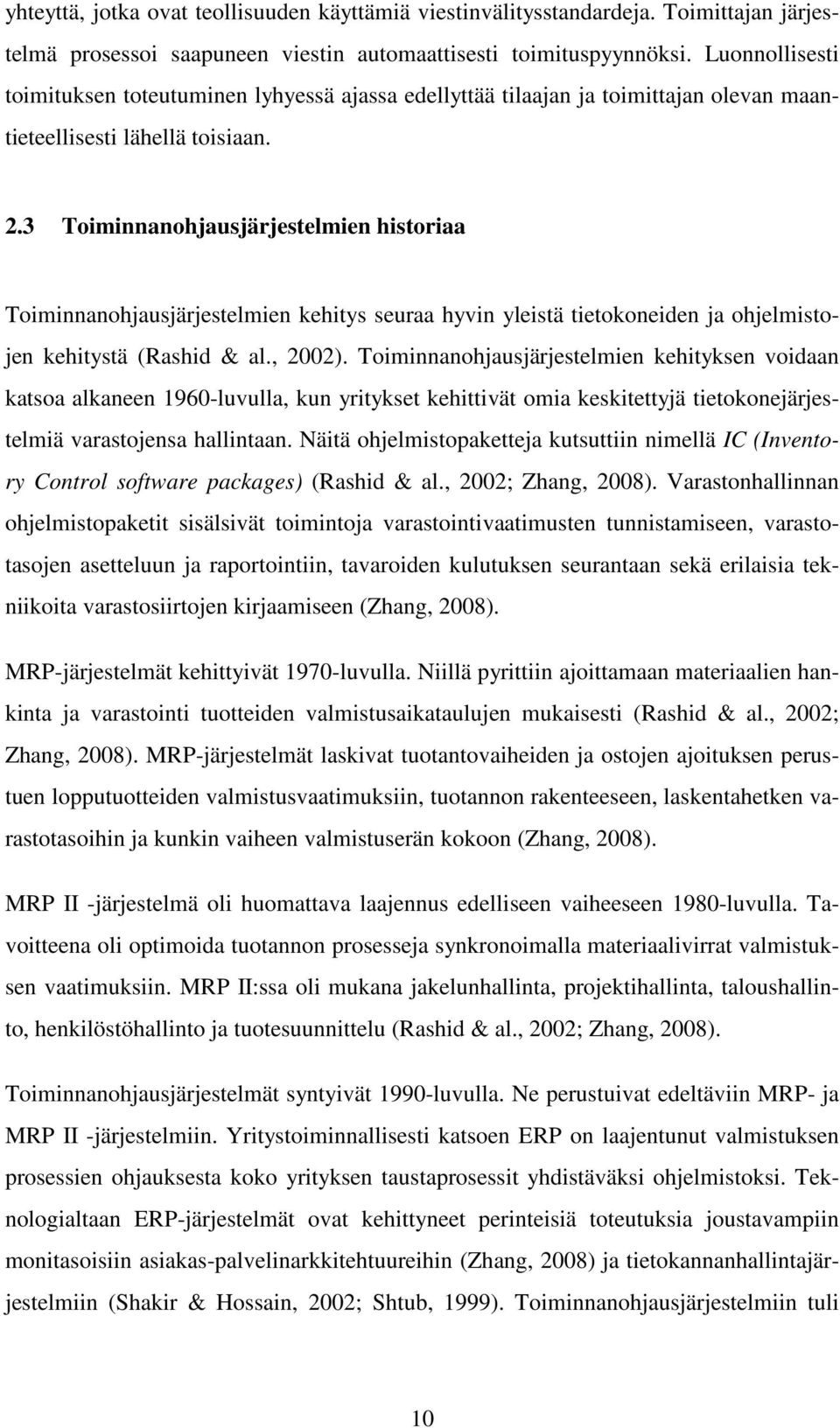 3 Toiminnanohjausjärjestelmien historiaa Toiminnanohjausjärjestelmien kehitys seuraa hyvin yleistä tietokoneiden ja ohjelmistojen kehitystä (Rashid & al., 2002).