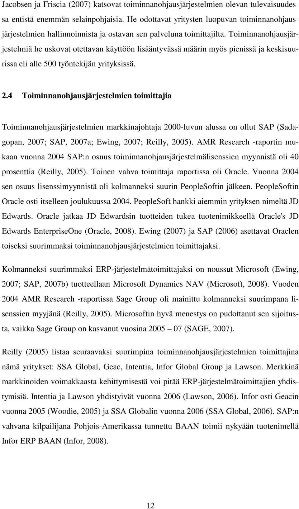 Toiminnanohjausjärjestelmiä he uskovat otettavan käyttöön lisääntyvässä määrin myös pienissä ja keskisuurissa eli alle 500 työntekijän yrityksissä. 2.