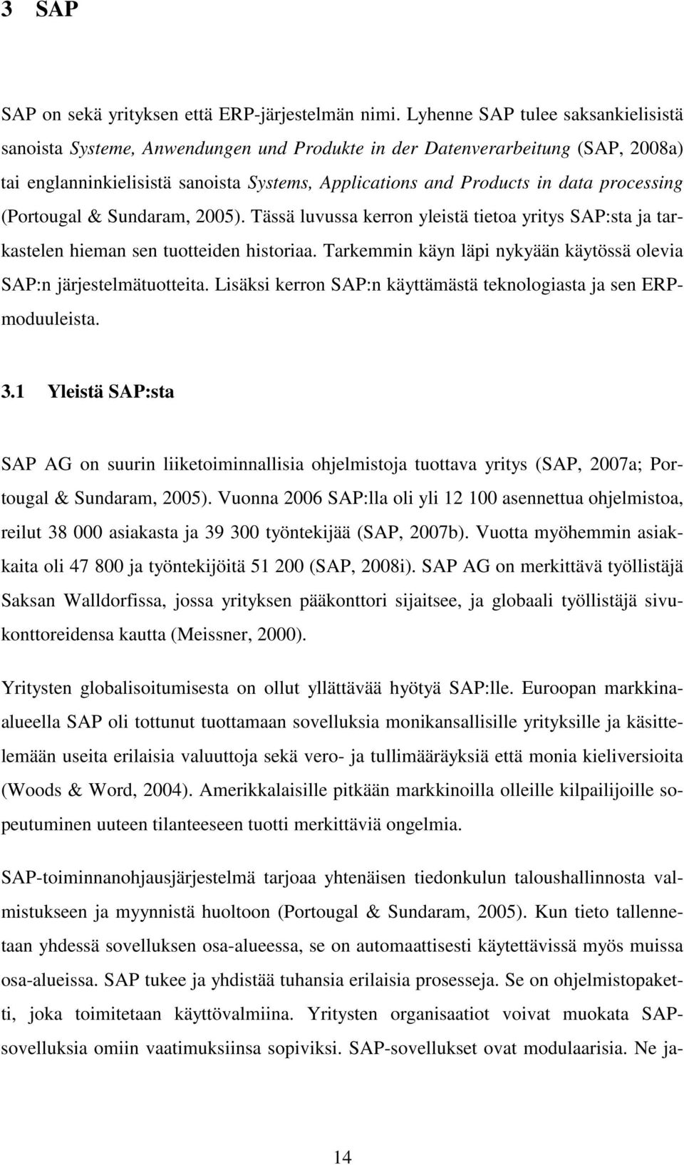 processing (Portougal & Sundaram, 2005). Tässä luvussa kerron yleistä tietoa yritys SAP:sta ja tarkastelen hieman sen tuotteiden historiaa.