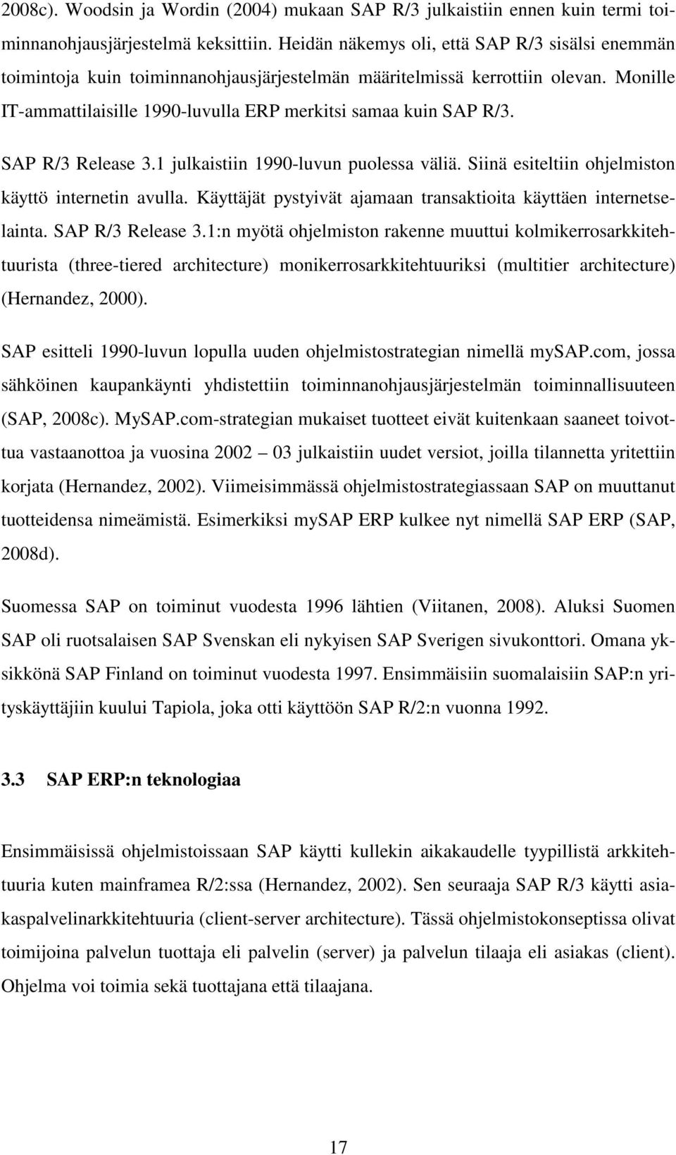 SAP R/3 Release 3.1 julkaistiin 1990-luvun puolessa väliä. Siinä esiteltiin ohjelmiston käyttö internetin avulla. Käyttäjät pystyivät ajamaan transaktioita käyttäen internetselainta.