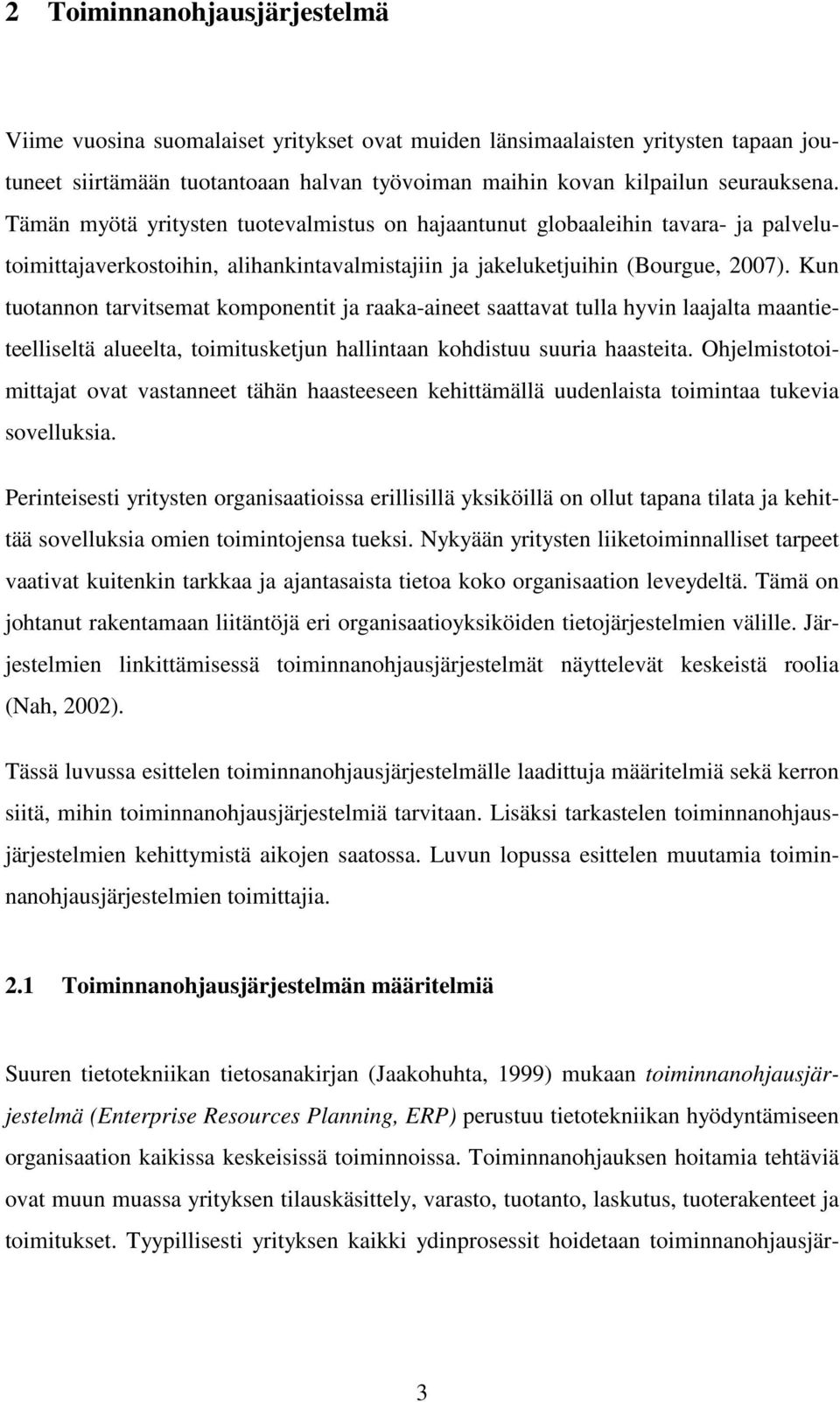 Kun tuotannon tarvitsemat komponentit ja raaka-aineet saattavat tulla hyvin laajalta maantieteelliseltä alueelta, toimitusketjun hallintaan kohdistuu suuria haasteita.