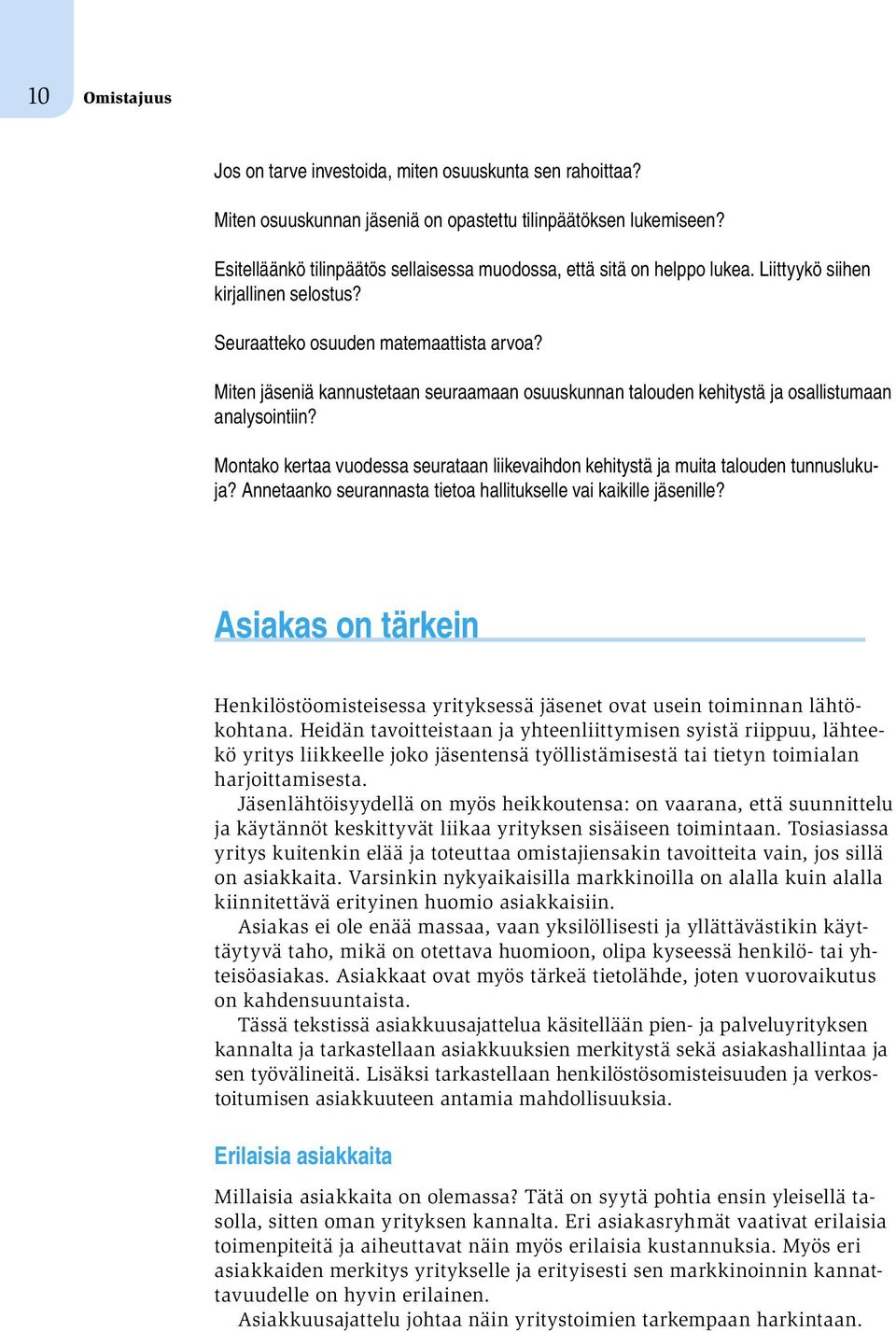 Miten jäseniä kannustetaan seuraamaan osuuskunnan talouden kehitystä ja osallistumaan analysointiin? Montako kertaa vuodessa seurataan liikevaihdon kehitystä ja muita talouden tunnuslukuja?