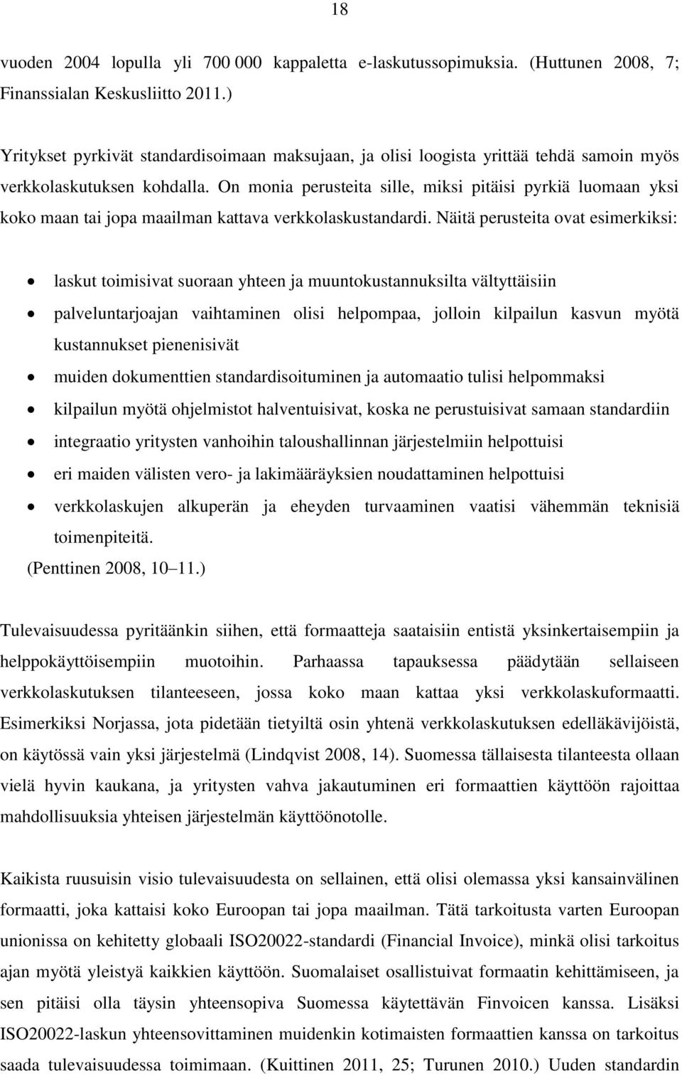 On monia perusteita sille, miksi pitäisi pyrkiä luomaan yksi koko maan tai jopa maailman kattava verkkolaskustandardi.