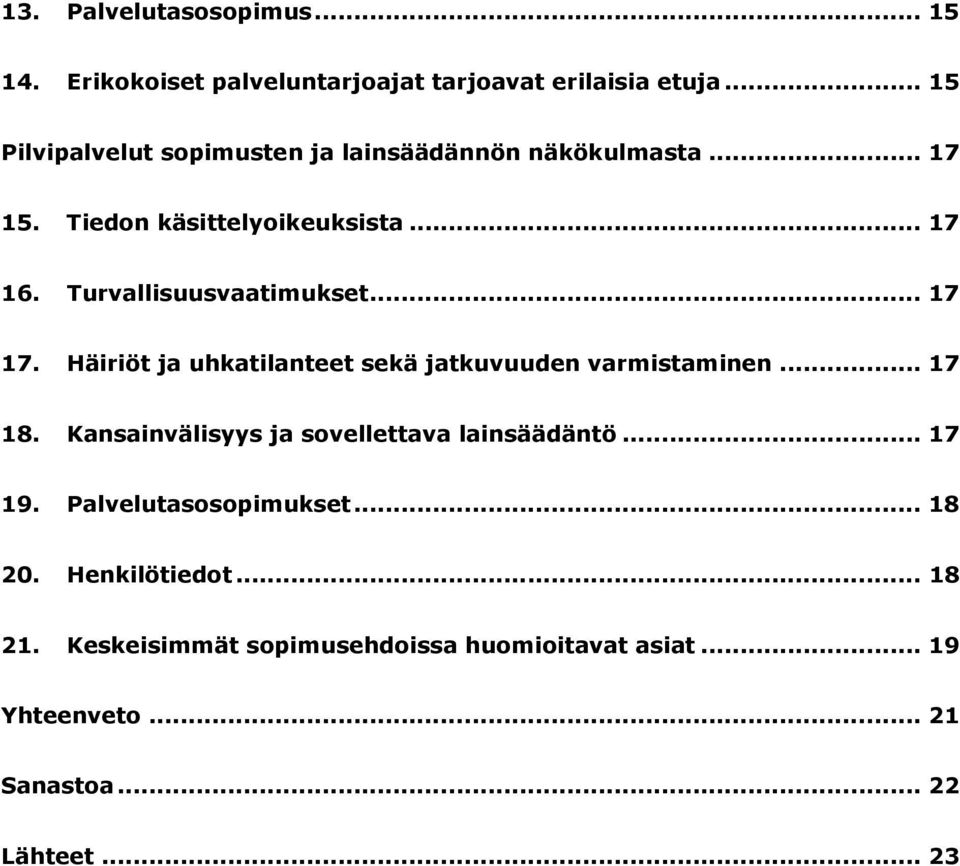 Turvallisuusvaatimukset... 17 17. Häiriöt ja uhkatilanteet sekä jatkuvuuden varmistaminen... 17 18.