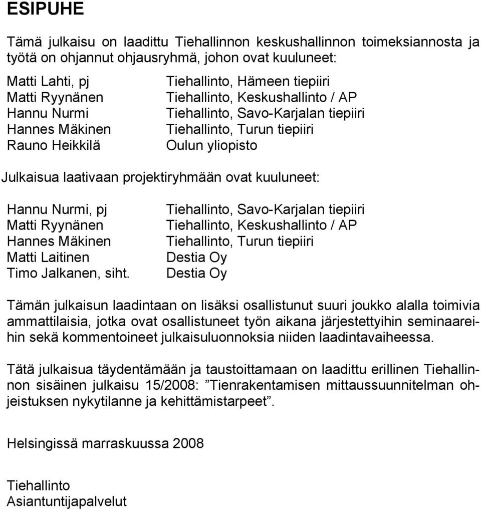 kuuluneet: Hannu Nurmi, pj Matti Ryynänen Hannes Mäkinen Matti Laitinen Timo Jalkanen, siht.