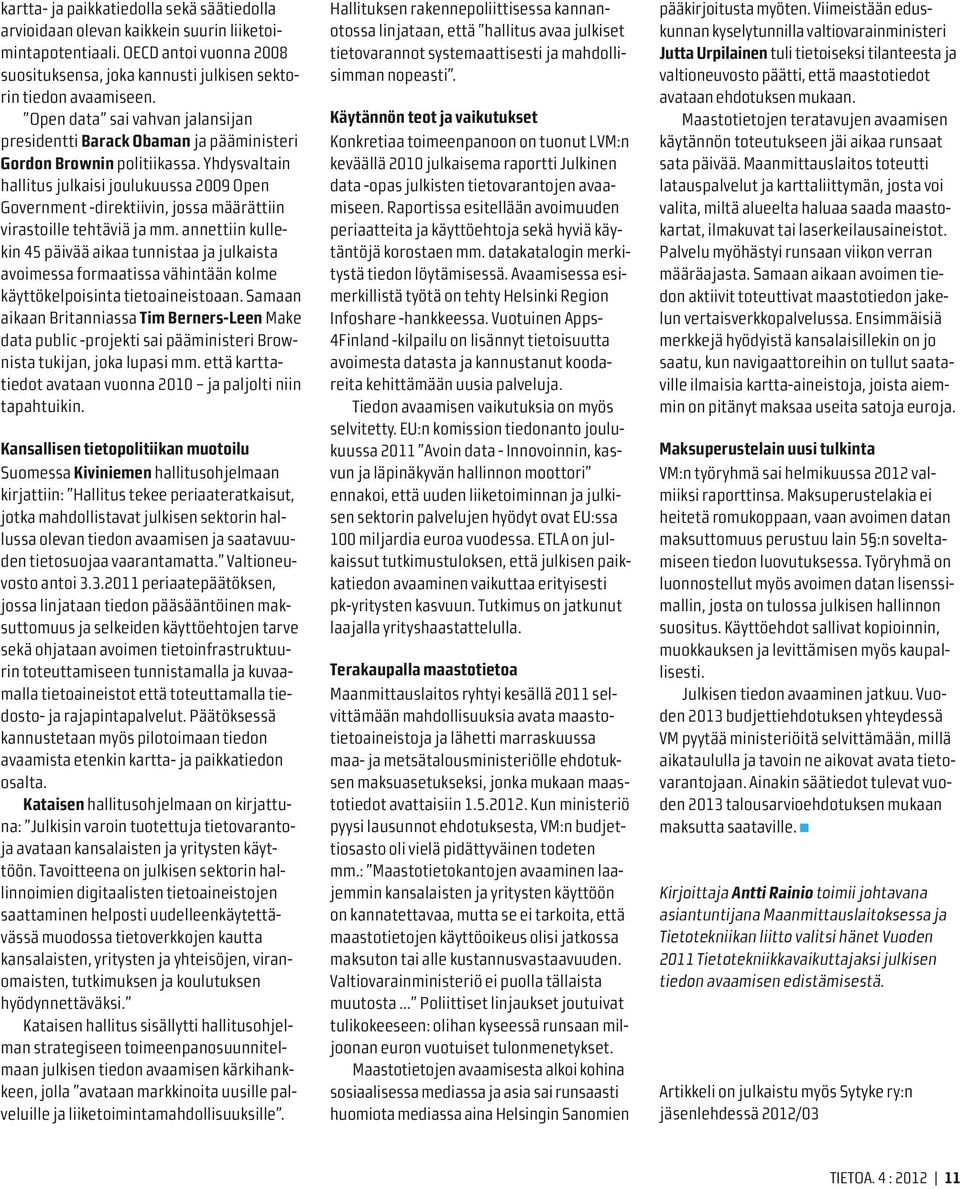 Yhdysvaltain hallitus julkaisi joulukuussa 2009 Open Government -direktiivin, jossa määrättiin virastoille tehtäviä ja mm.