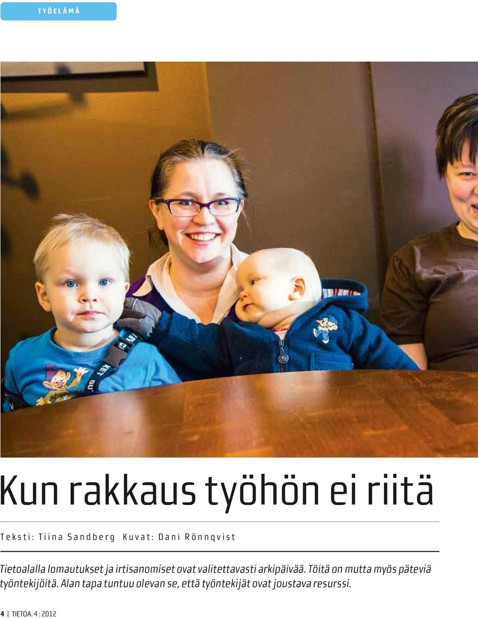 arkipäivää. Töitä on mutta myös päteviä työntekijöitä.