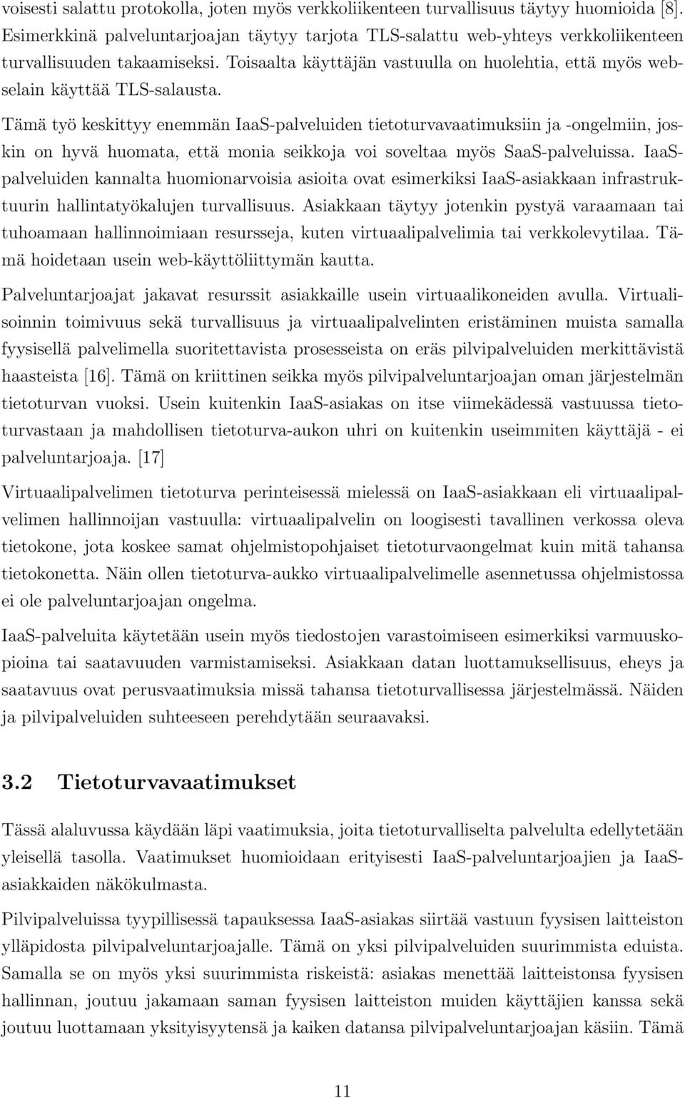 Tämä työ keskittyy enemmän IaaS-palveluiden tietoturvavaatimuksiin ja -ongelmiin, joskin on hyvä huomata, että monia seikkoja voi soveltaa myös SaaS-palveluissa.