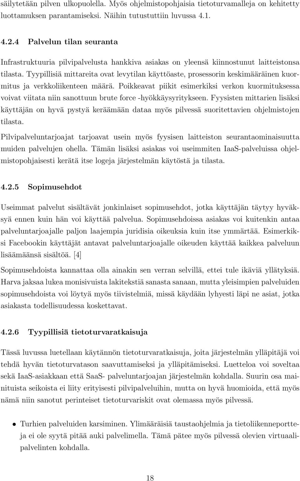 Tyypillisiä mittareita ovat levytilan käyttöaste, prosessorin keskimääräinen kuormitus ja verkkoliikenteen määrä.