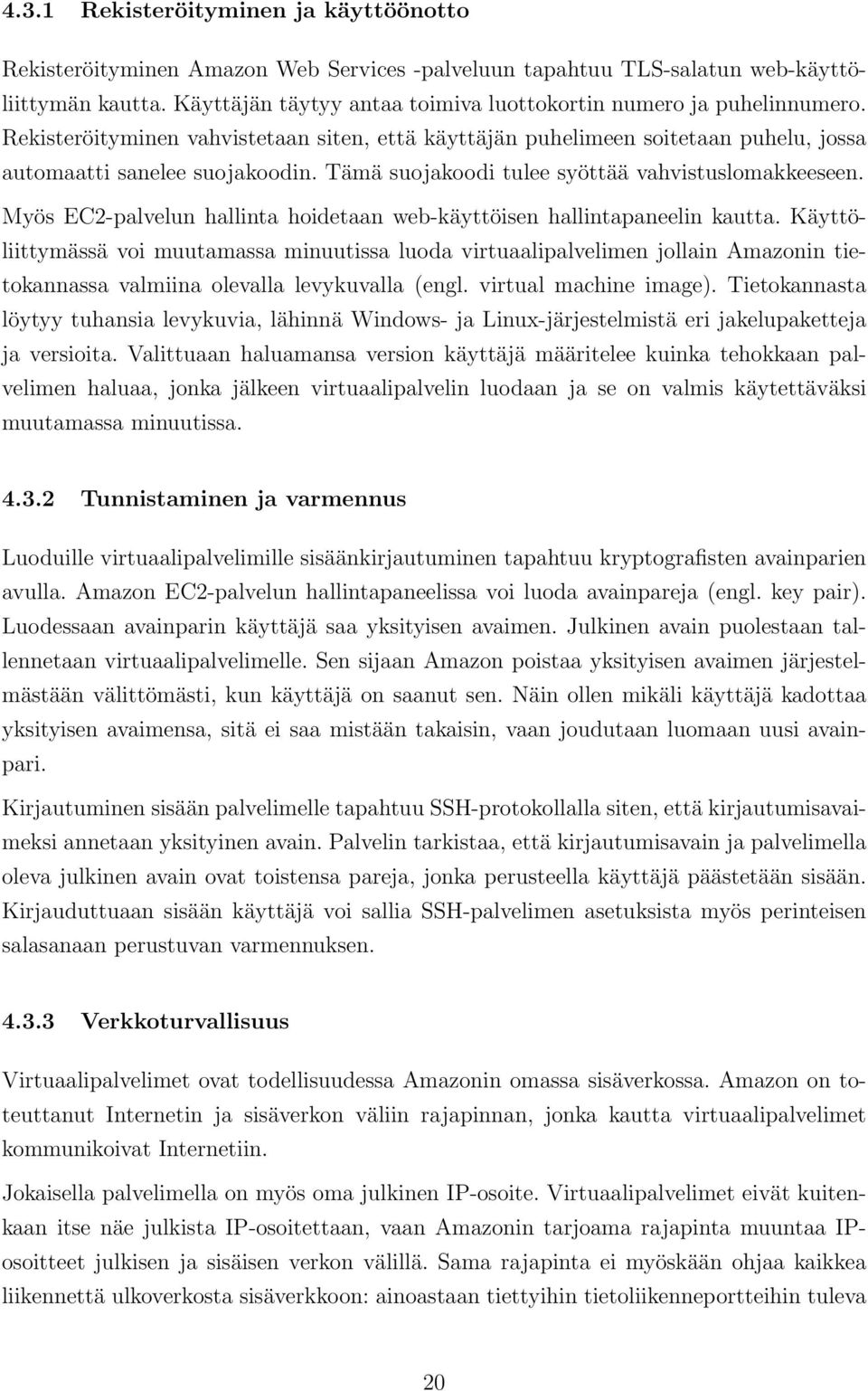 Tämä suojakoodi tulee syöttää vahvistuslomakkeeseen. Myös EC2-palvelun hallinta hoidetaan web-käyttöisen hallintapaneelin kautta.