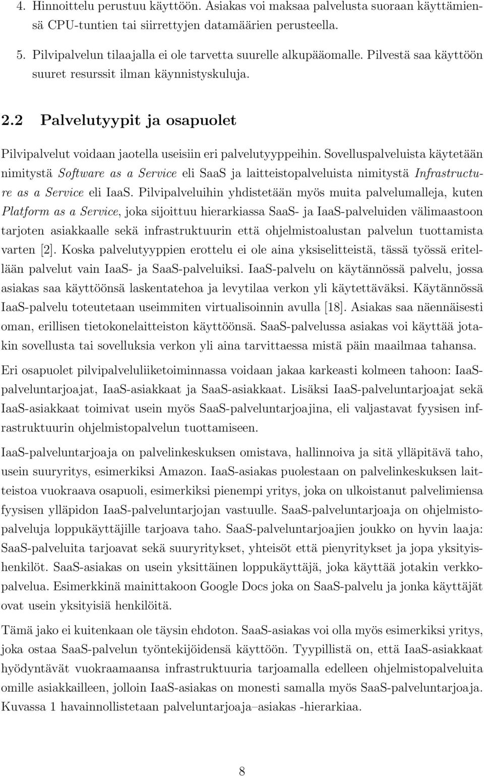 2 Palvelutyypit ja osapuolet Pilvipalvelut voidaan jaotella useisiin eri palvelutyyppeihin.