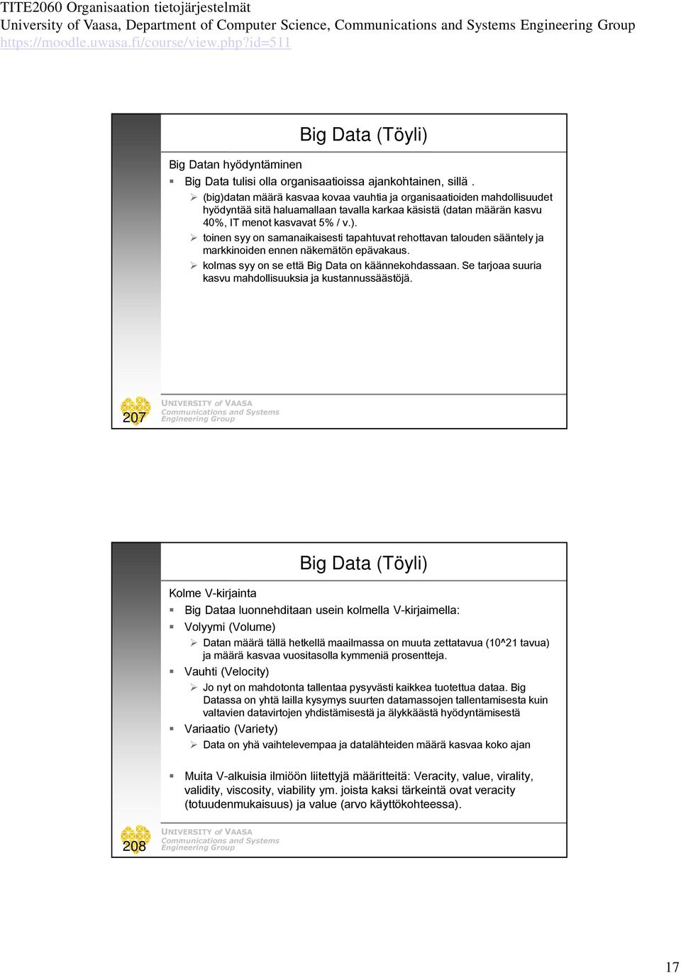 kolmas syy on se että Big Data on käännekohdassaan. Se tarjoaa suuria kasvu mahdollisuuksia ja kustannussäästöjä.