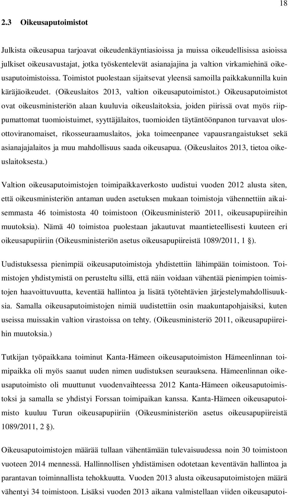 ) Oikeusaputoimistot ovat oikeusministeriön alaan kuuluvia oikeuslaitoksia, joiden piirissä ovat myös riippumattomat tuomioistuimet, syyttäjälaitos, tuomioiden täytäntöönpanon turvaavat