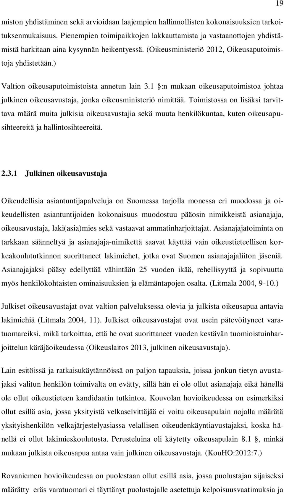 ) Valtion oikeusaputoimistoista annetun lain 3.1 :n mukaan oikeusaputoimistoa johtaa julkinen oikeusavustaja, jonka oikeusministeriö nimittää.