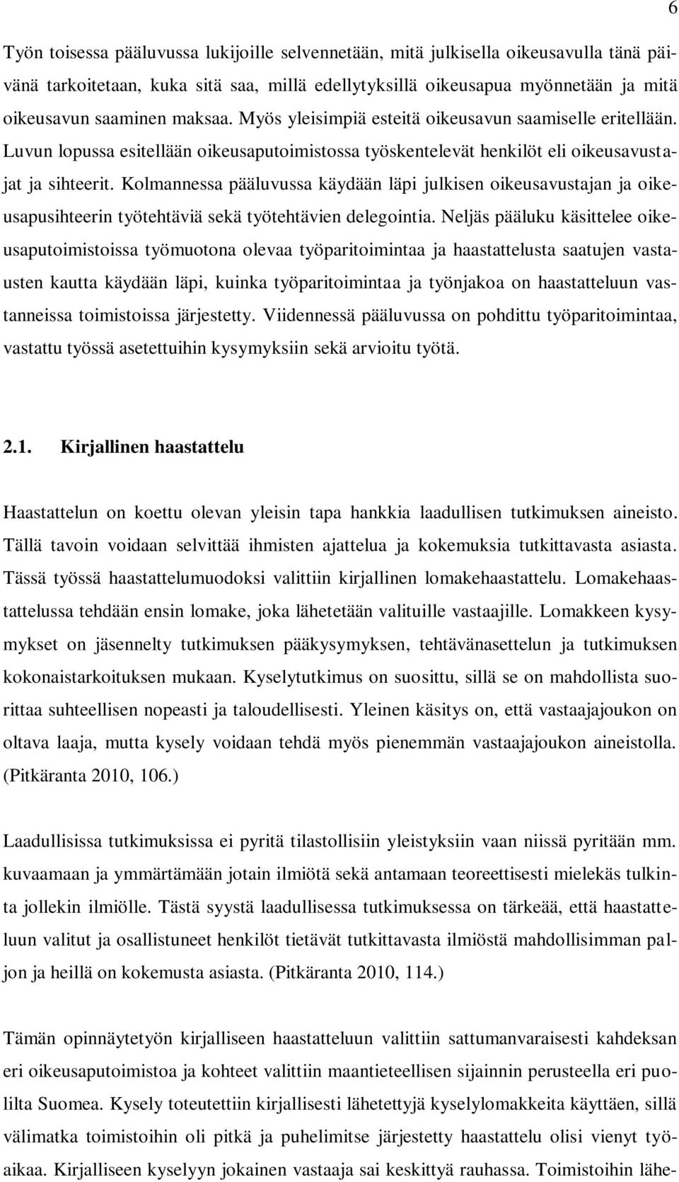 Kolmannessa pääluvussa käydään läpi julkisen oikeusavustajan ja oikeusapusihteerin työtehtäviä sekä työtehtävien delegointia.