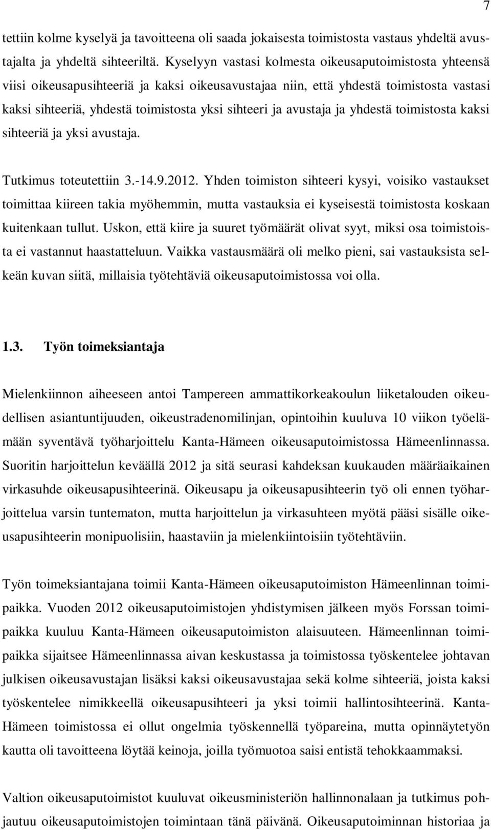 avustaja ja yhdestä toimistosta kaksi sihteeriä ja yksi avustaja. Tutkimus toteutettiin 3.-14.9.2012.