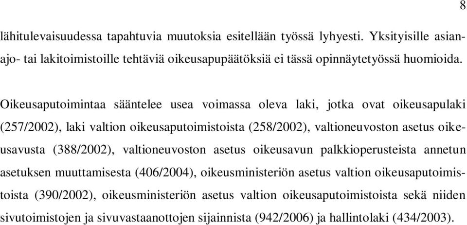 8 Oikeusaputoimintaa sääntelee usea voimassa oleva laki, jotka ovat oikeusapulaki (257/2002), laki valtion oikeusaputoimistoista (258/2002), valtioneuvoston asetus