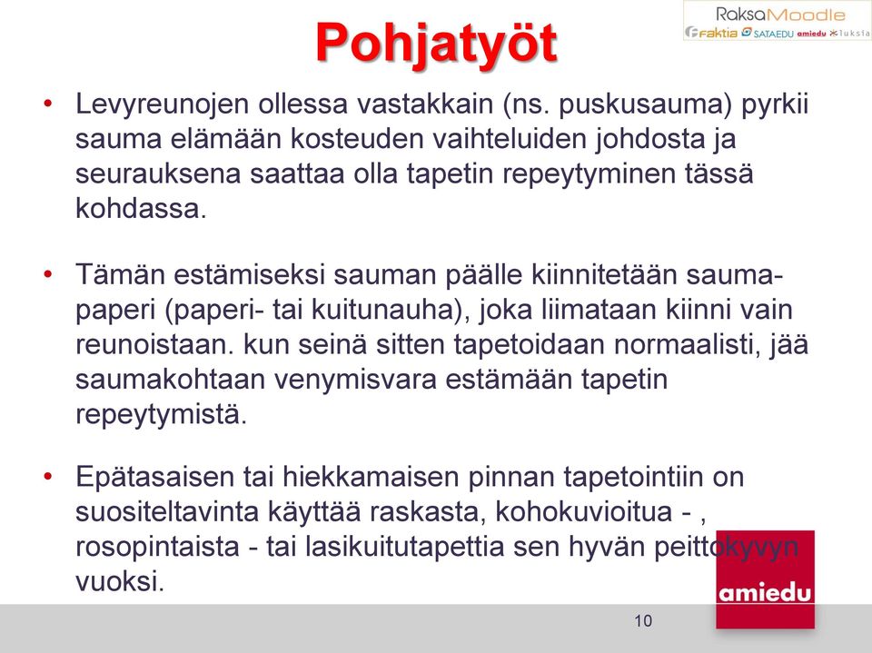 Tämän estämiseksi sauman päälle kiinnitetään saumapaperi (paperi- tai kuitunauha), joka liimataan kiinni vain reunoistaan.