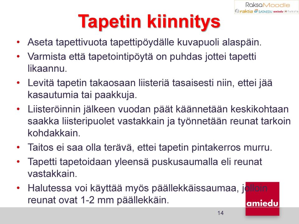 Liisteröinnin jälkeen vuodan päät käännetään keskikohtaan saakka liisteripuolet vastakkain ja työnnetään reunat tarkoin kohdakkain.