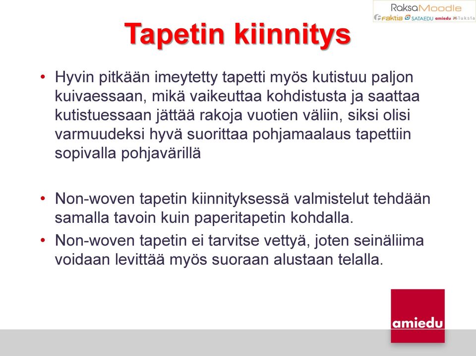 tapettiin sopivalla pohjavärillä Non-woven tapetin kiinnityksessä valmistelut tehdään samalla tavoin kuin