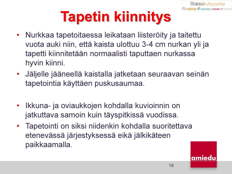 Jäljelle jääneellä kaistalla jatketaan seuraavan seinän tapetointia käyttäen puskusaumaa.