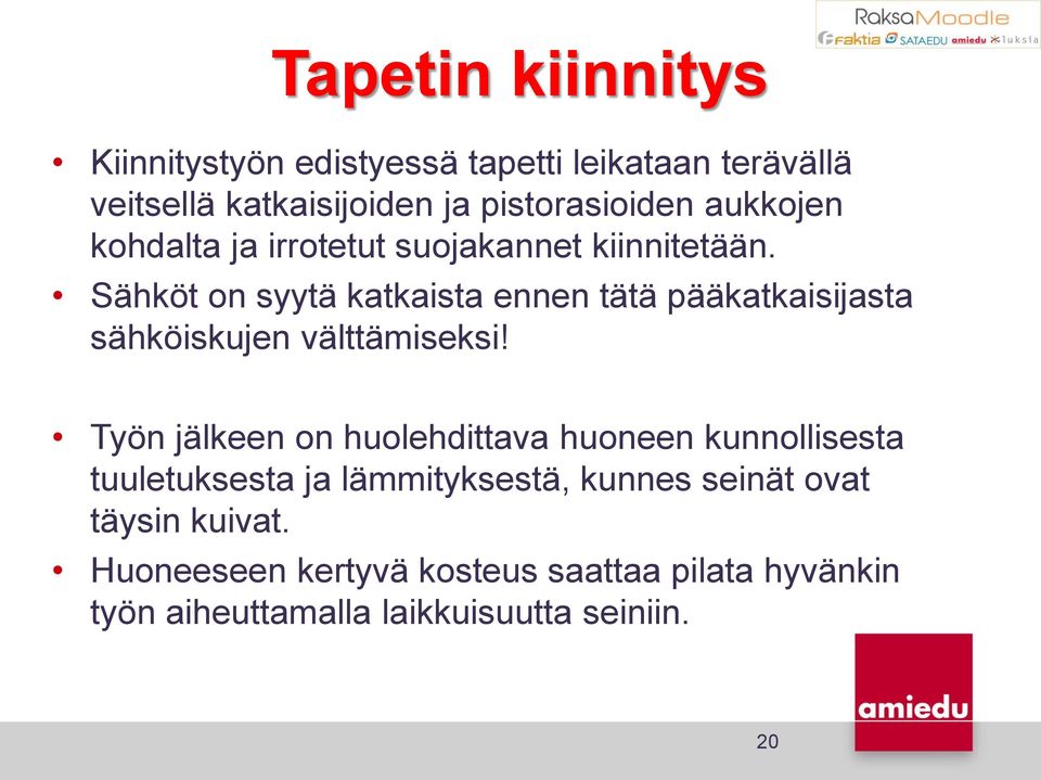 Sähköt on syytä katkaista ennen tätä pääkatkaisijasta sähköiskujen välttämiseksi!