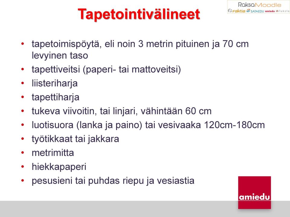 viivoitin, tai linjari, vähintään 60 cm luotisuora (lanka ja paino) tai vesivaaka