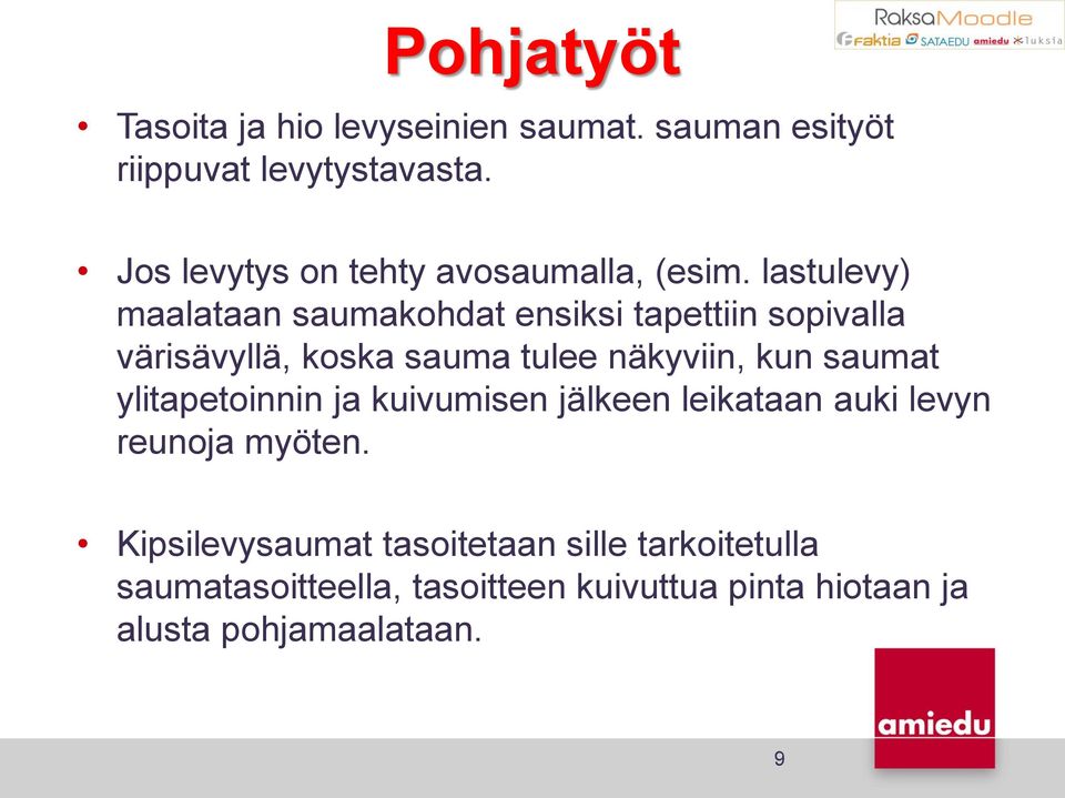 lastulevy) maalataan saumakohdat ensiksi tapettiin sopivalla värisävyllä, koska sauma tulee näkyviin, kun