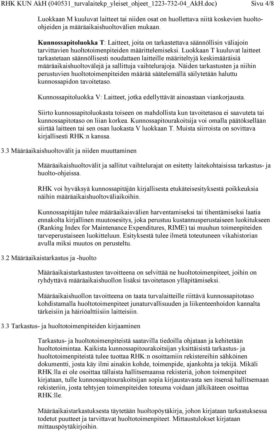 Kunnossapitoluokka T: Laitteet, joita on tarkastettava säännöllisin väliajoin tarvittavien huoltotoimenpiteiden määrittelemiseksi.