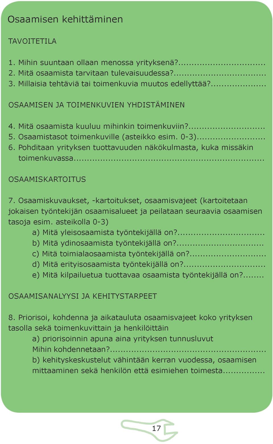 Pohditaan yrityksen tuottavuuden näkökulmasta, kuka missäkin toimenkuvassa... OSAAMISKARTOITUS 7.