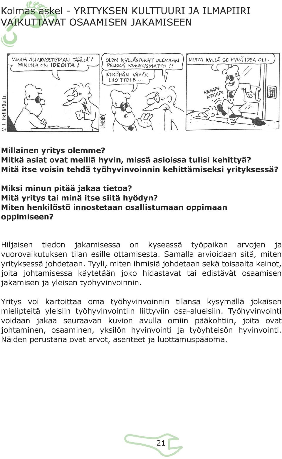 Miten henkilöstö innostetaan osallistumaan oppimaan oppimiseen? Hiljaisen tiedon jakamisessa on kyseessä työpaikan arvojen ja vuorovaikutuksen tilan esille ottamisesta.