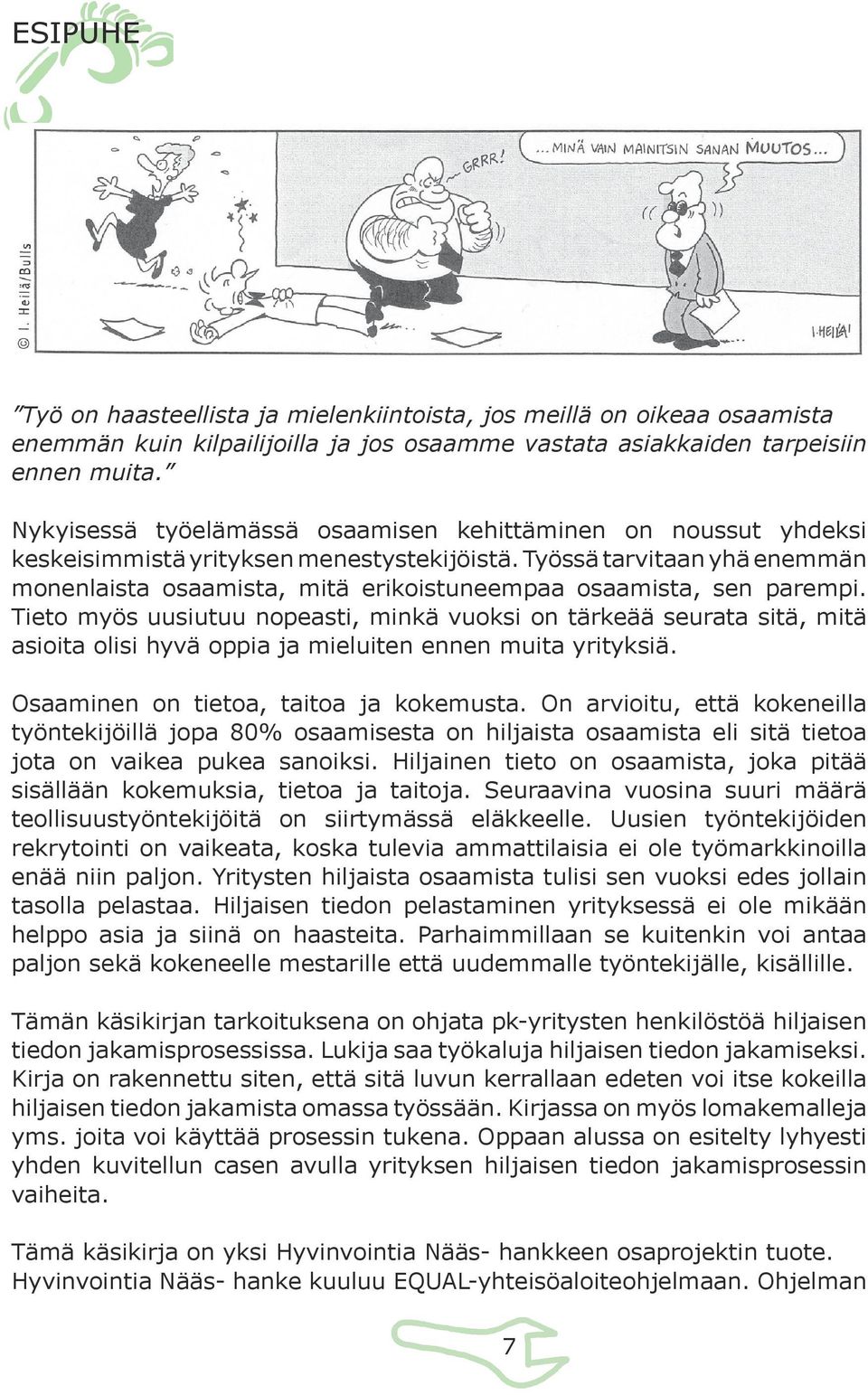 Työssä tarvitaan yhä enemmän monenlaista osaamista, mitä erikoistuneempaa osaamista, sen parempi.