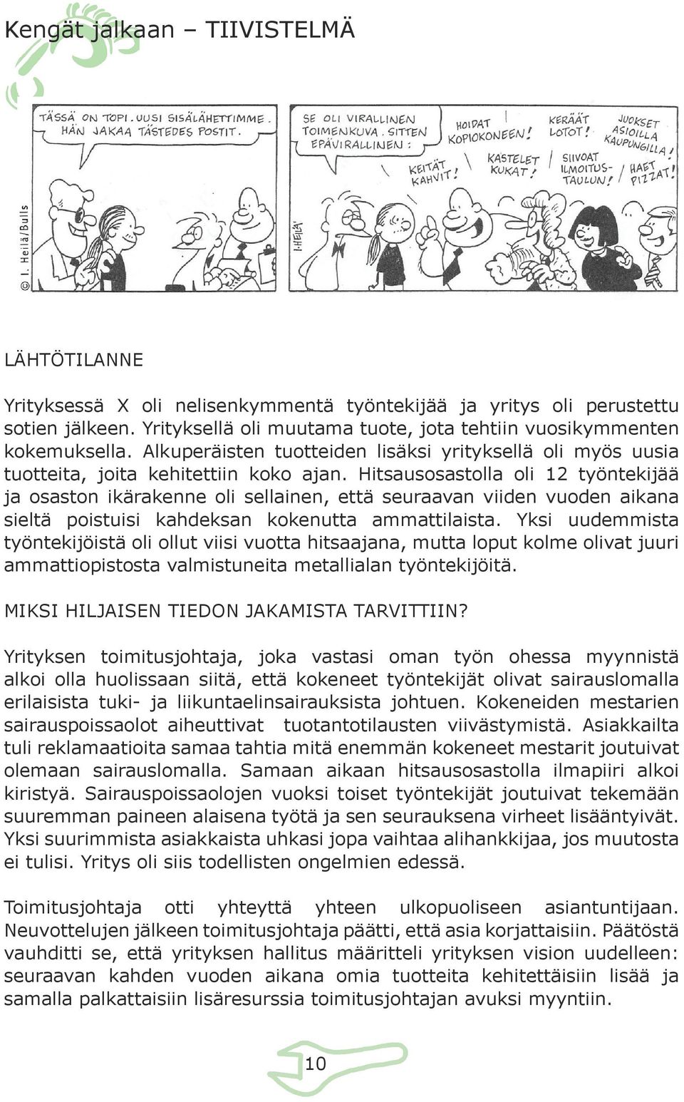 Hitsausosastolla oli 12 työntekijää ja osaston ikärakenne oli sellainen, että seuraavan viiden vuoden aikana sieltä poistuisi kahdeksan kokenutta ammattilaista.