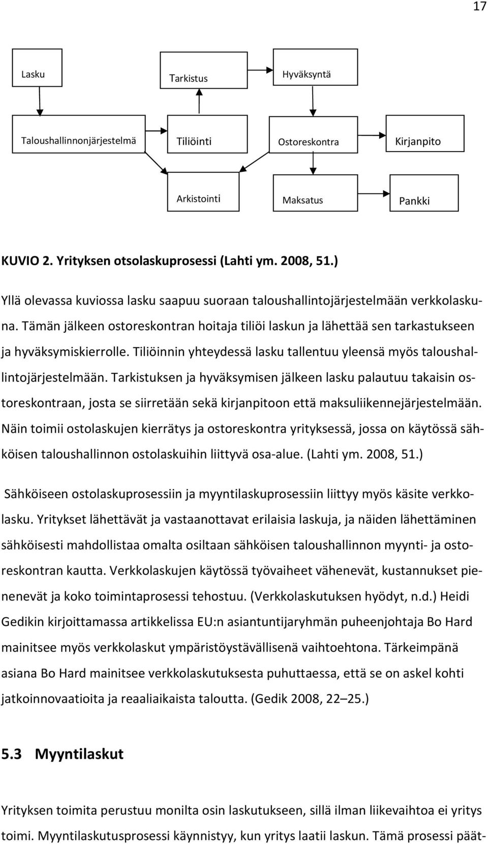 Tiliöinnin yhteydessä lasku tallentuu yleensä myös taloushallintojärjestelmään.