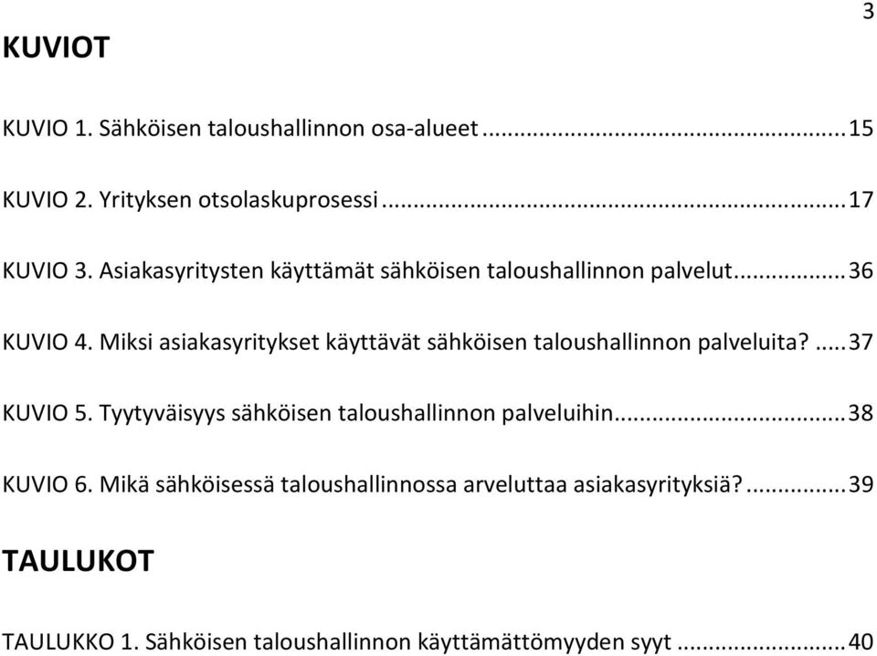 Miksi asiakasyritykset käyttävät sähköisen taloushallinnon palveluita?... 37 KUVIO 5.