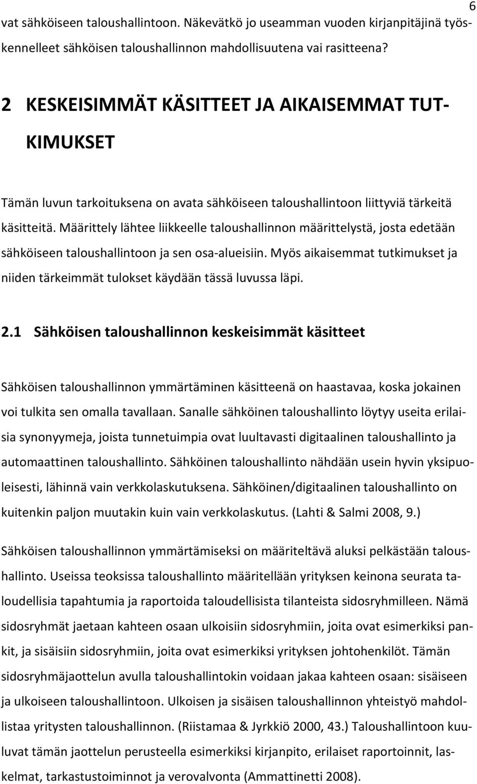 Määrittely lähtee liikkeelle taloushallinnon määrittelystä, josta edetään sähköiseen taloushallintoon ja sen osa-alueisiin.