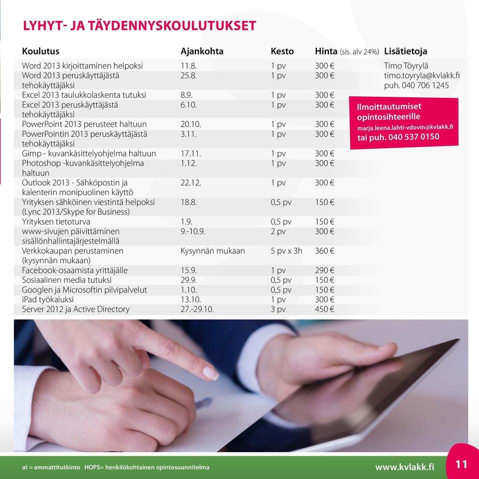 10. 1 pv 300 PowerPointin 2013 peruskäyttäjästä 3.11. 1 pv 300 tehokäyttäjäksi Gimp - kuvankäsittelyohjelma haltuun 17.11. 1 pv 300 Photoshop -kuvankäsittelyohjelma 1.12.