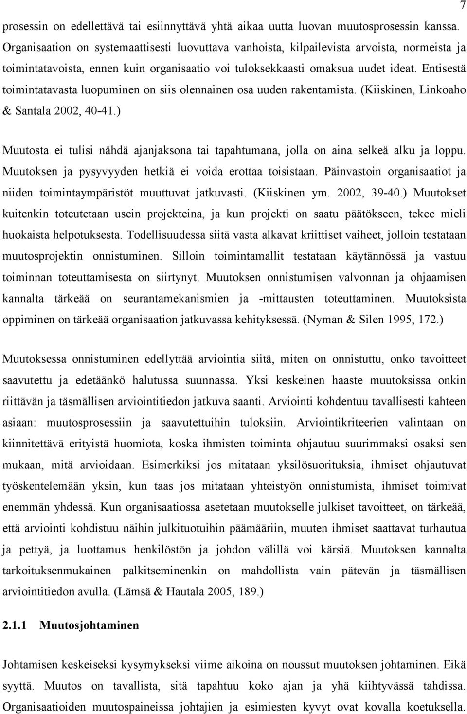 Entisestä toimintatavasta luopuminen on siis olennainen osa uuden rakentamista. (Kiiskinen, Linkoaho & Santala 2002, 40-41.