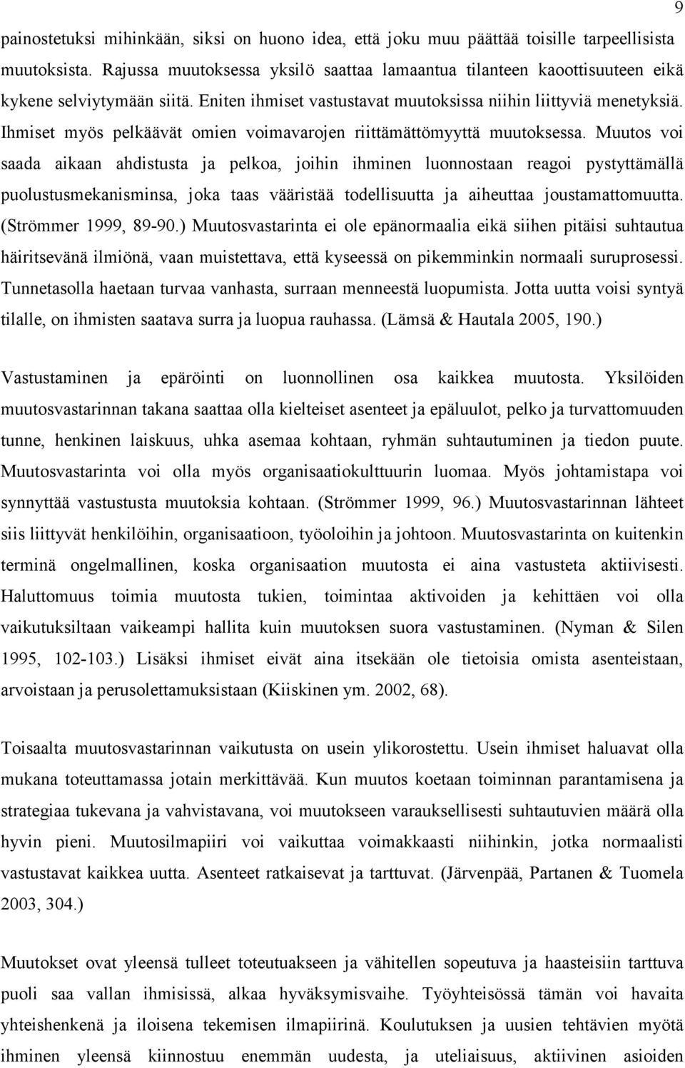 Ihmiset myös pelkäävät omien voimavarojen riittämättömyyttä muutoksessa.