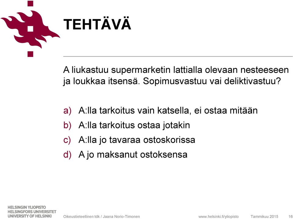 a) A:lla tarkoitus vain katsella, ei ostaa mitään b) A:lla