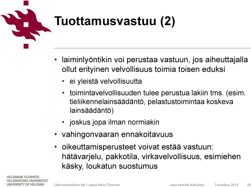 tieliikennelainsäädäntö, pelastustoimintaa koskeva lainsäädäntö) joskus jopa ilman normiakin vahingonvaaran