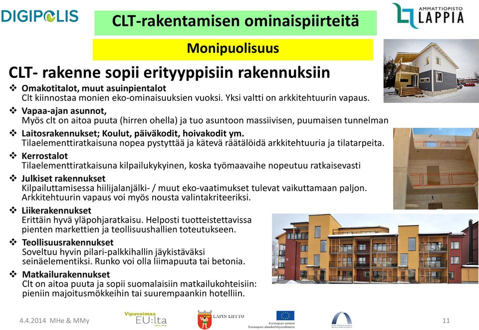 Tilaelementtiratkaisuna nopea pystyttää ja kätevä räätälöidä arkkitehtuuria ja tilatarpeita.