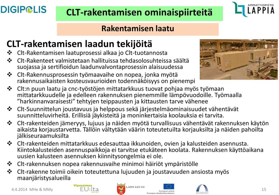mittatarkkuus tuovat pohjaa myös työmaan mittatarkkuudelle ja edelleen rakennuksen pienemmille lämpövuodoille.