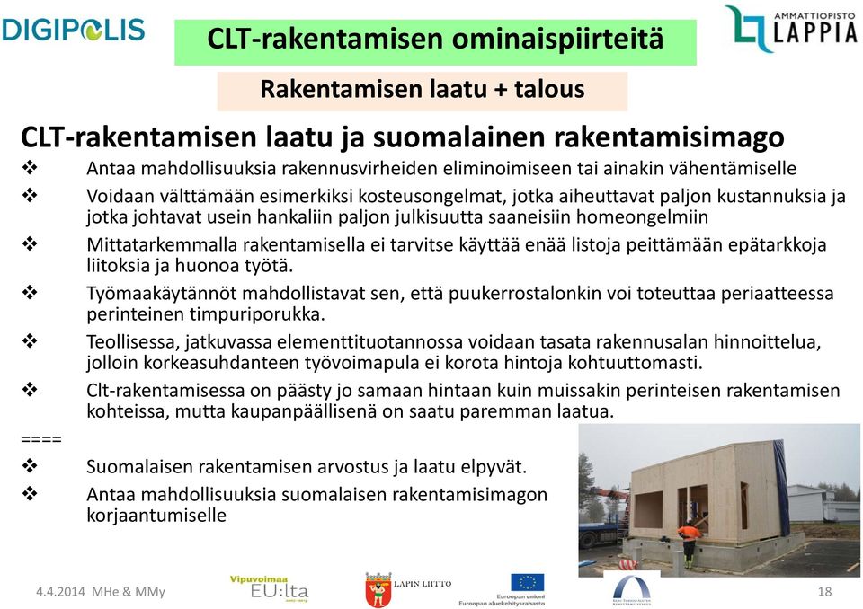 rakentamisella ei tarvitse käyttää enää listoja peittämään epätarkkoja liitoksia ja huonoa työtä.