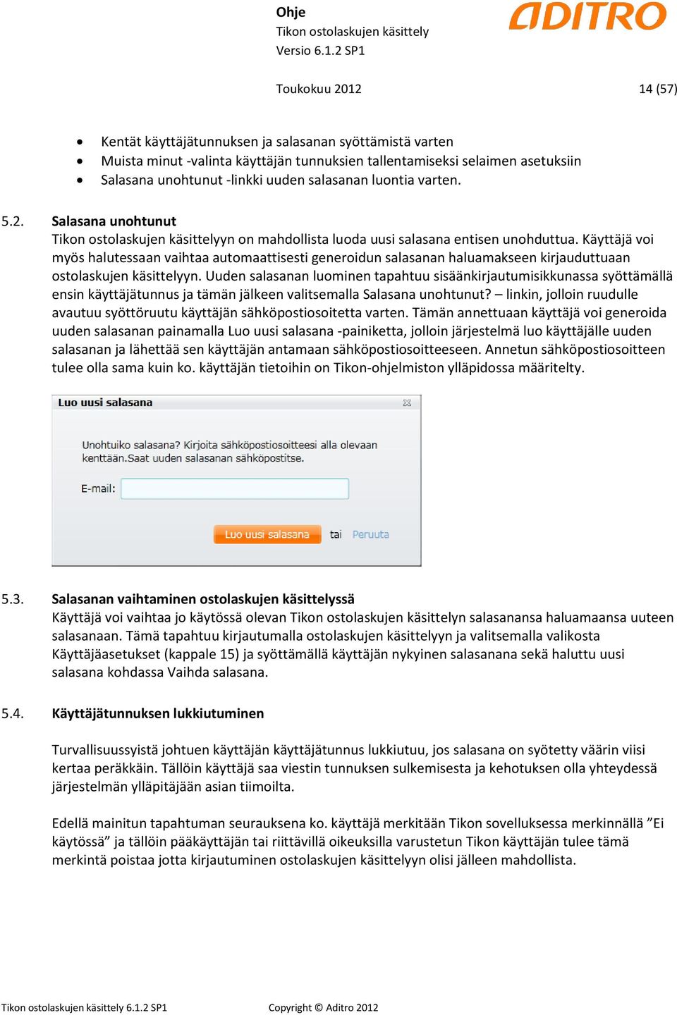 Käyttäjä voi myös halutessaan vaihtaa automaattisesti generoidun salasanan haluamakseen kirjauduttuaan ostolaskujen käsittelyyn.