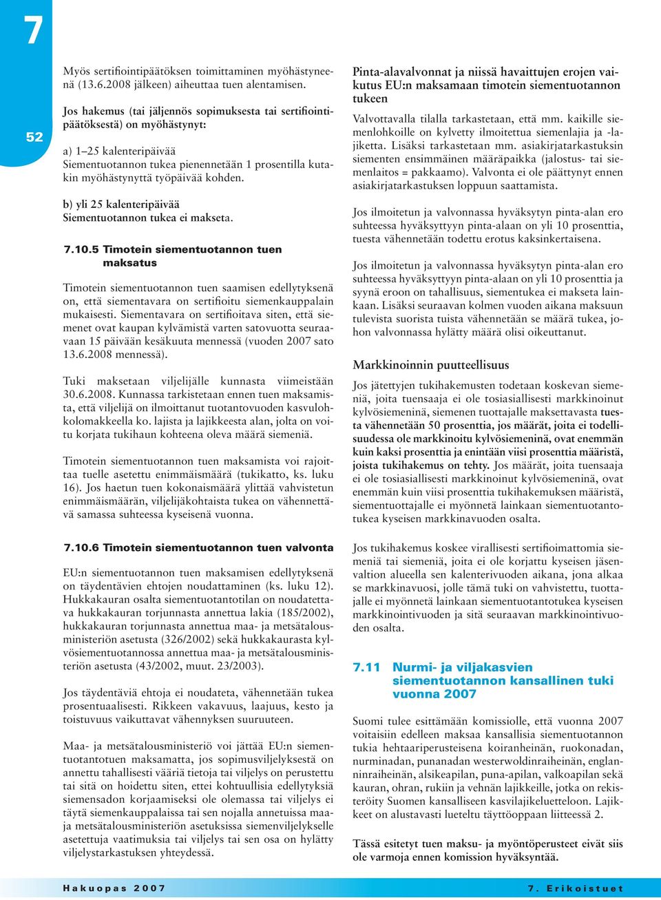 b) yli 25 kalenteripäivää Siementuotannon tukea ei makseta. 7.10.