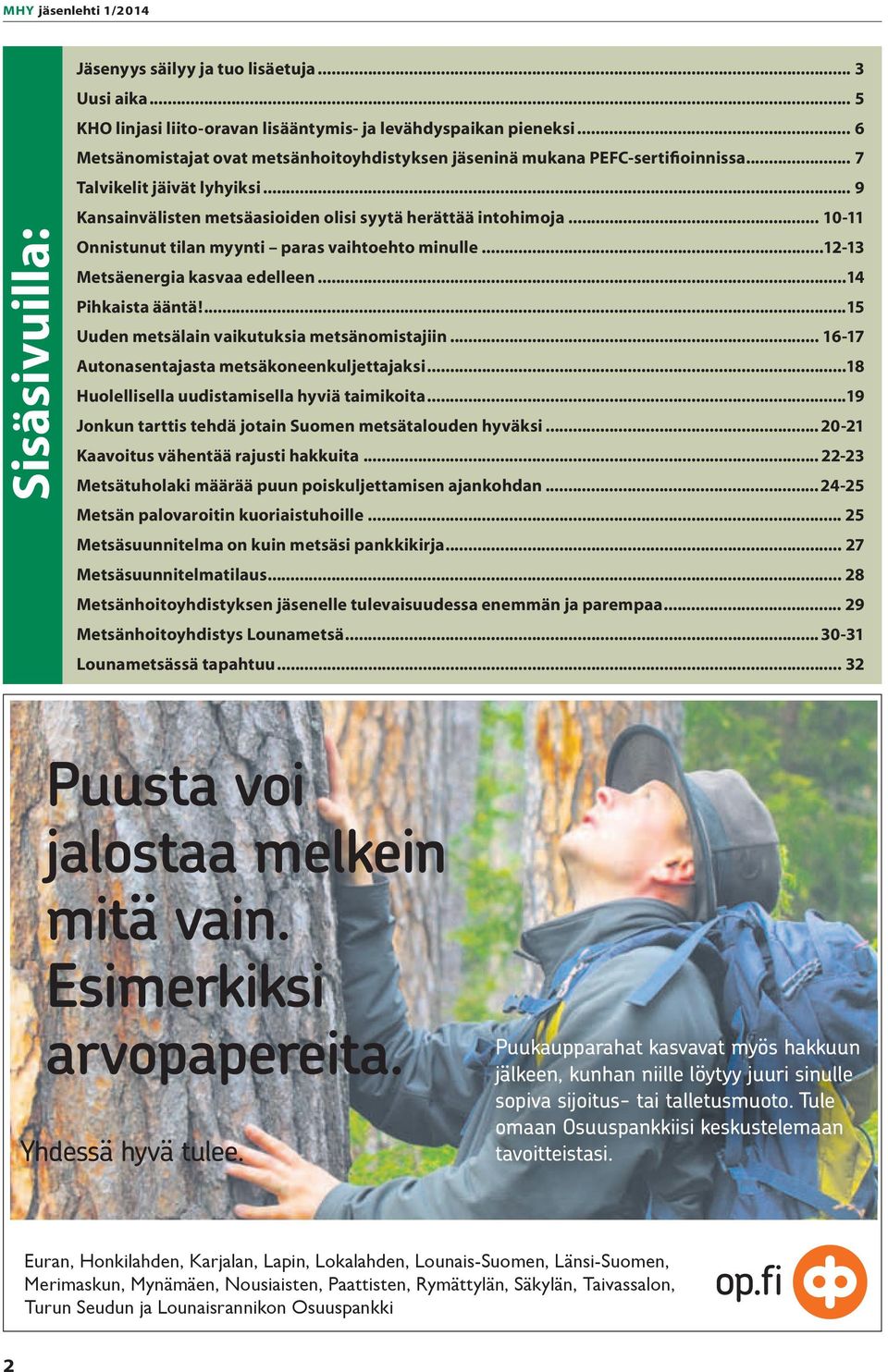 .. 10-11 Onnistunut tilan myynti paras vaihtoehto minulle...12-13 Metsäenergia kasvaa edelleen...14 Pihkaista ääntä!...15 Uuden metsälain vaikutuksia metsänomistajiin.