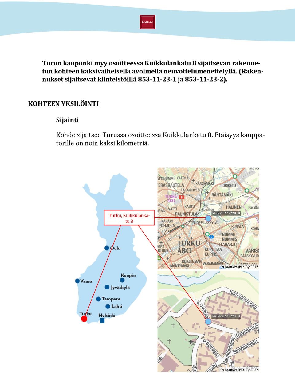 (Rakennukset sijaitsevat kiinteistöillä 853-11-23-1 ja 853-11-23-2).